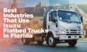 Best Industries That Use Isuzu Flatbed Trucks in Florida 